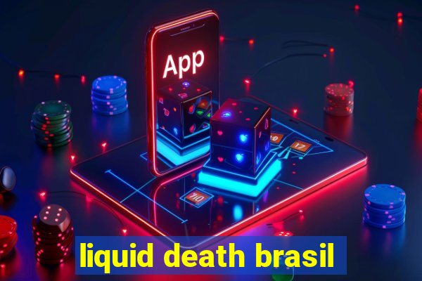 liquid death brasil